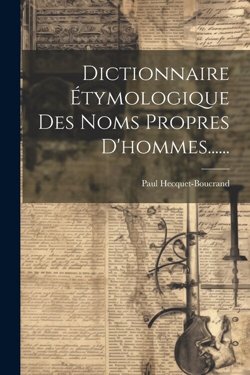 Dictionnaire ?ymologique Des Noms Propres Dhommes...... (Paperback)