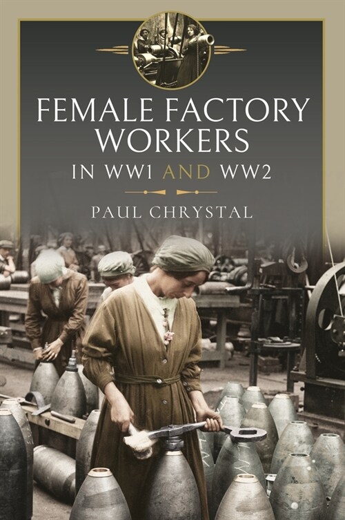 Women at Work in World Wars I and II : Factories, Farms and the Military and Civil Services (Hardcover)