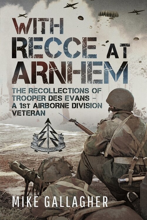 With Recce at Arnhem : The Recollections of Trooper Des Evans – A 1st Airborne Division Veteran (Paperback)