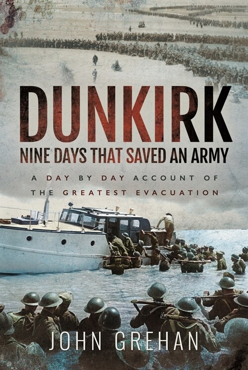 Dunkirk Nine Days That Saved An Army : A Day by Day Account of the Greatest Evacuation (Paperback)