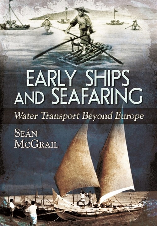 Early Ships and Seafaring : Water Transport Beyond Europe (Paperback)