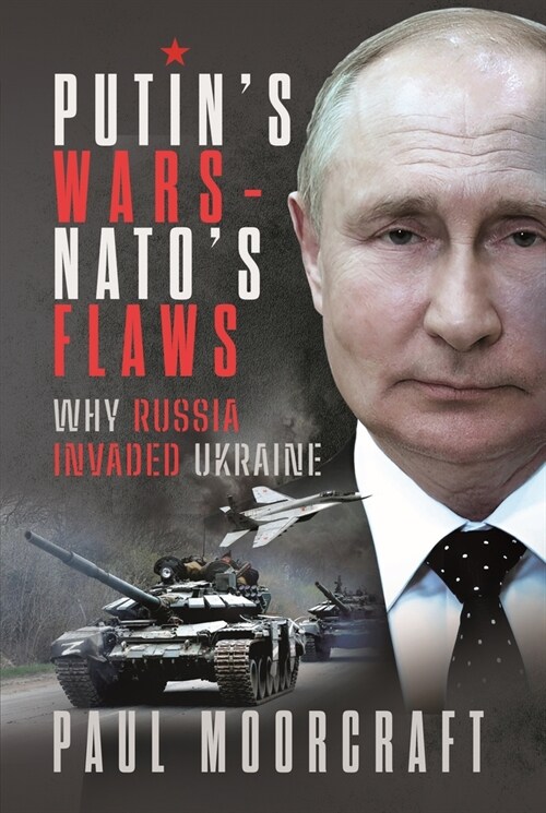Putins Wars and NATOs Flaws : Why Russia Invaded Ukraine (Hardcover)