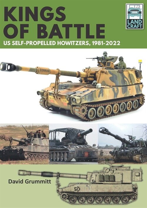 Land Craft 13 Kings of Battle US Self-Propelled Howitzers, 1981-2022 (Paperback)