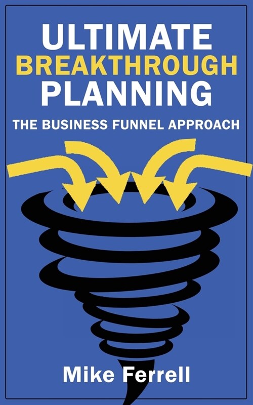 Ultimate Breakthrough Planning: The Business Funnel Approach (Paperback, 2)