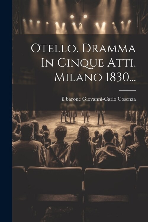Otello. Dramma In Cinque Atti. Milano 1830... (Paperback)