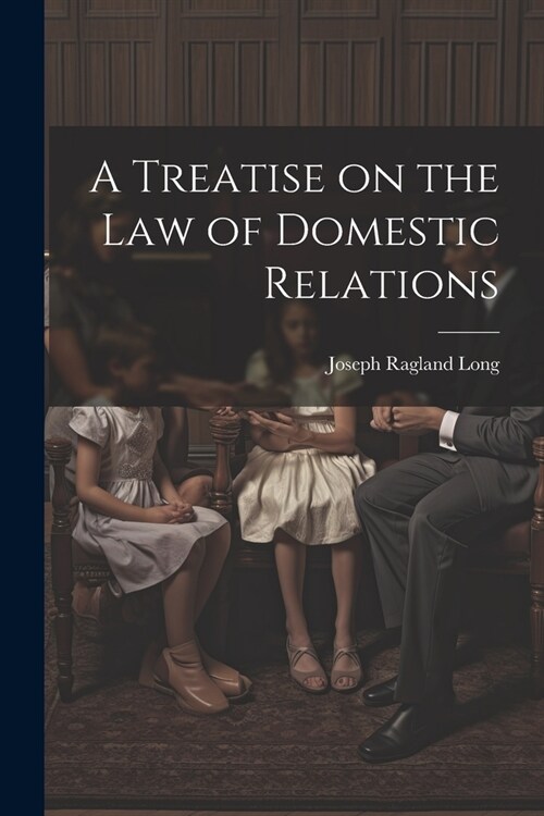 A Treatise on the law of Domestic Relations (Paperback)