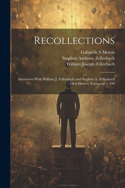 Recollections: Interviews With William J. Zellerbach and Stephen A. Zellerbach: Oral History Transcript / 199 (Paperback)