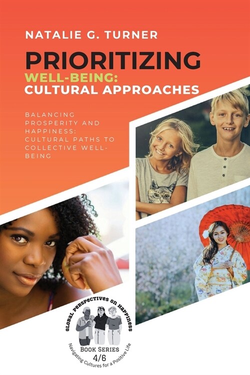 Prioritizing Well-being: Balancing Prosperity and Happiness: Cultural Paths to Collective Well-being (Paperback)