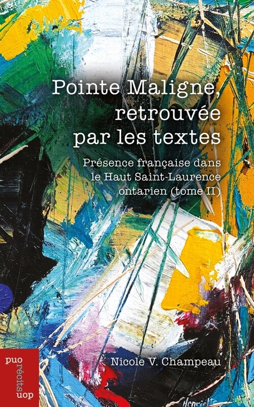 Pointe Maligne, Retrouv? Par Les Textes: Pr?ence Fran?ise Dans Le Haut Saint-Laurent (Tome II) (Paperback)