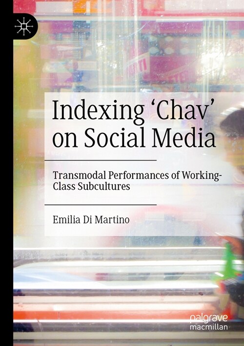 Indexing Chav on Social Media: Transmodal Performances of Working-Class Subcultures (Paperback, 2022)