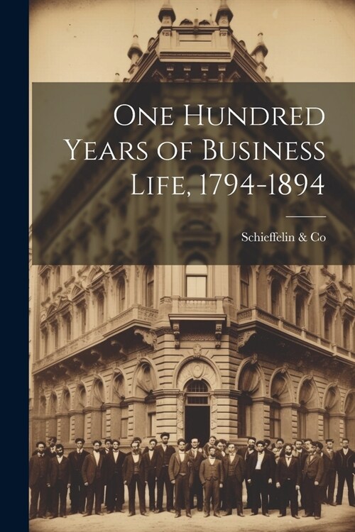 One Hundred Years of Business Life, 1794-1894 (Paperback)