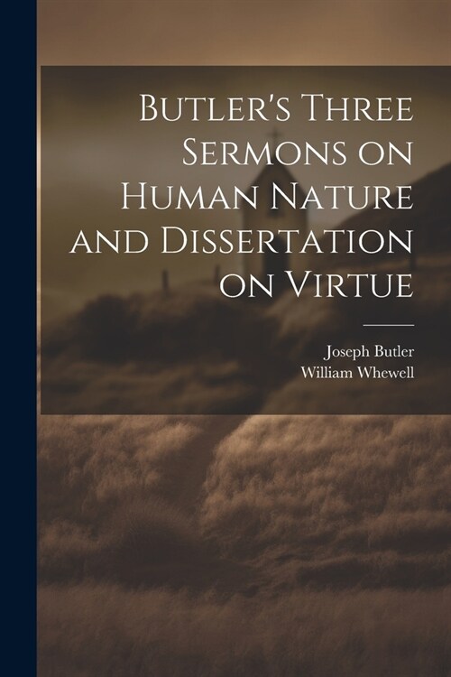 Butlers Three Sermons on Human Nature and Dissertation on Virtue (Paperback)