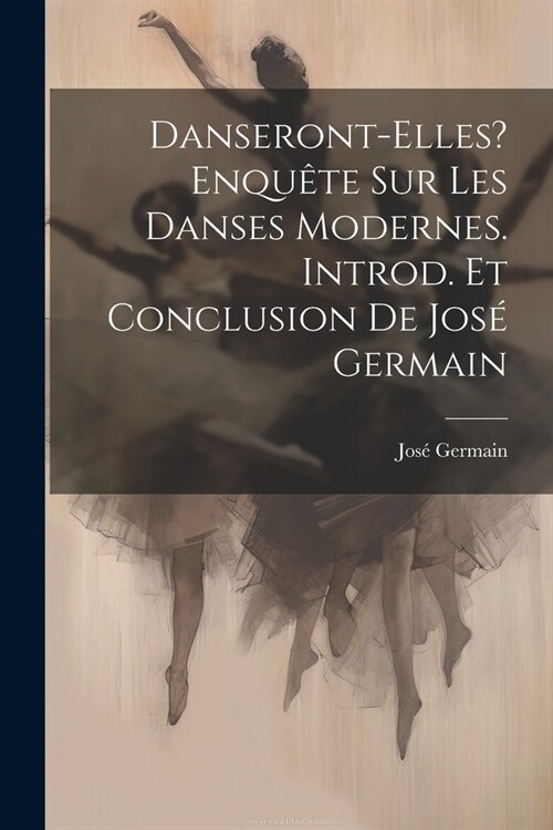 Danseront-elles? Enqu?e sur les danses modernes. Introd. et conclusion de Jos?Germain (Paperback)