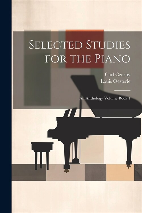 Selected Studies for the Piano: An Anthology Volume Book 1 (Paperback)