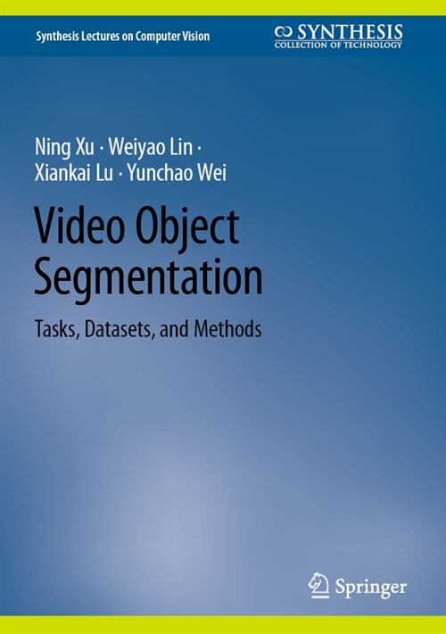 Video Object Segmentation: Tasks, Datasets, and Methods (Hardcover, 2024)
