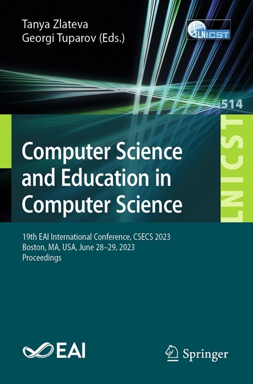 Computer Science and Education in Computer Science: 19th Eai International Conference, Csecs 2023, Boston, Ma, Usa, June 28-29, 2023, Proceedings (Paperback, 2023)