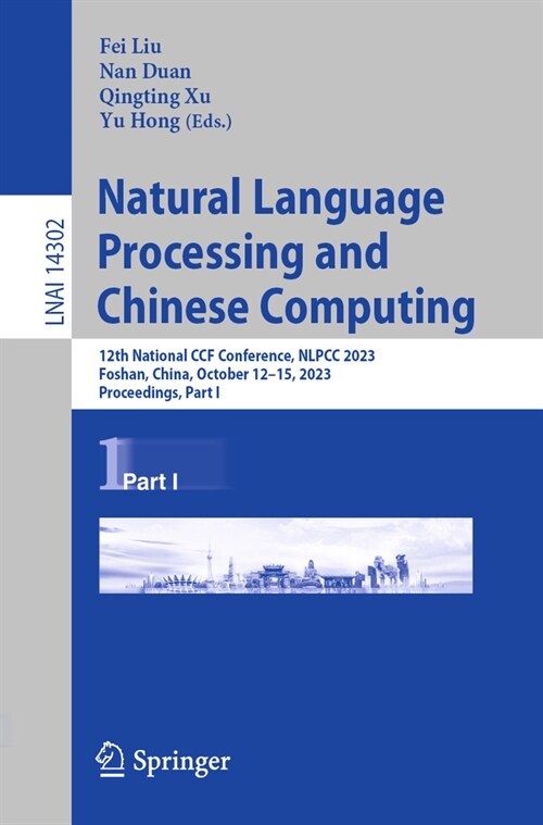 Natural Language Processing and Chinese Computing: 12th National Ccf Conference, Nlpcc 2023, Foshan, China, October 12-15, 2023, Proceedings, Part I (Paperback, 2023)