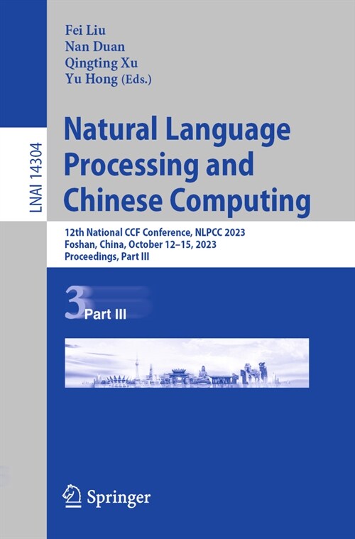 Natural Language Processing and Chinese Computing: 12th National Ccf Conference, Nlpcc 2023, Foshan, China, October 12-15, 2023, Proceedings, Part III (Paperback, 2023)