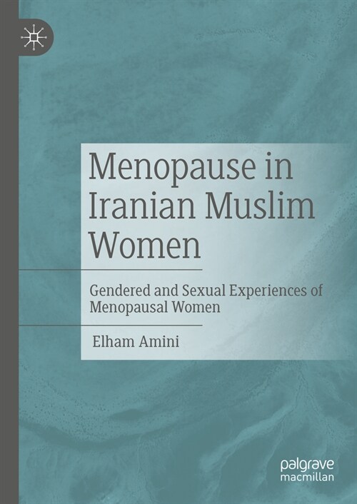 Menopause in Iranian Muslim Women: Gendered and Sexual Experiences of Menopausal Women (Hardcover, 2023)
