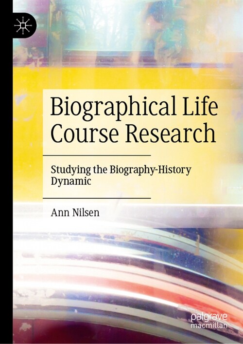 Biographical Life Course Research: Studying the Biography-History Dynamic (Hardcover, 2023)