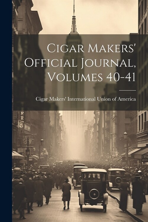 Cigar Makers Official Journal, Volumes 40-41 (Paperback)