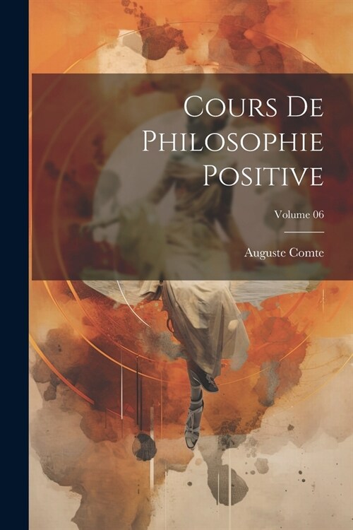 Cours de philosophie positive; Volume 06 (Paperback)