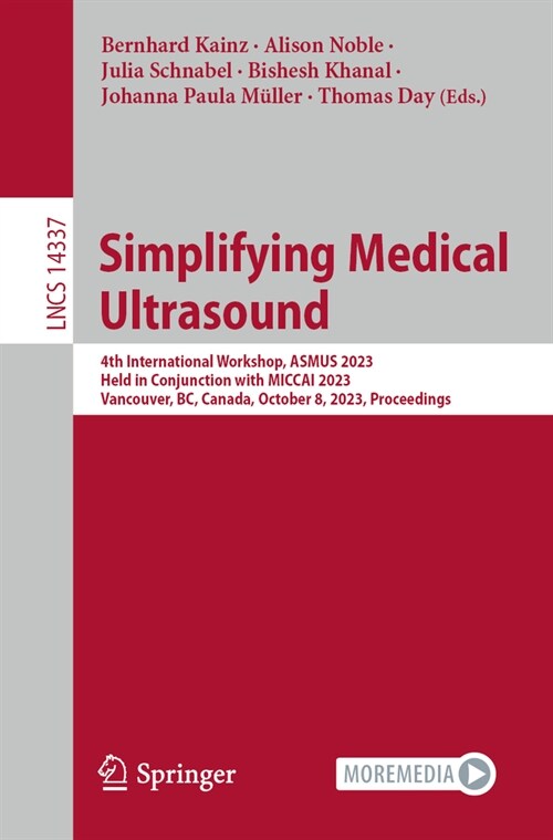 Simplifying Medical Ultrasound: 4th International Workshop, Asmus 2023, Held in Conjunction with Miccai 2023, Vancouver, Bc, Canada, October 8, 2023, (Paperback, 2023)