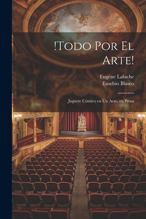 !Todo por el arte!: Juguete c?ico en un acto, en prosa (Paperback)