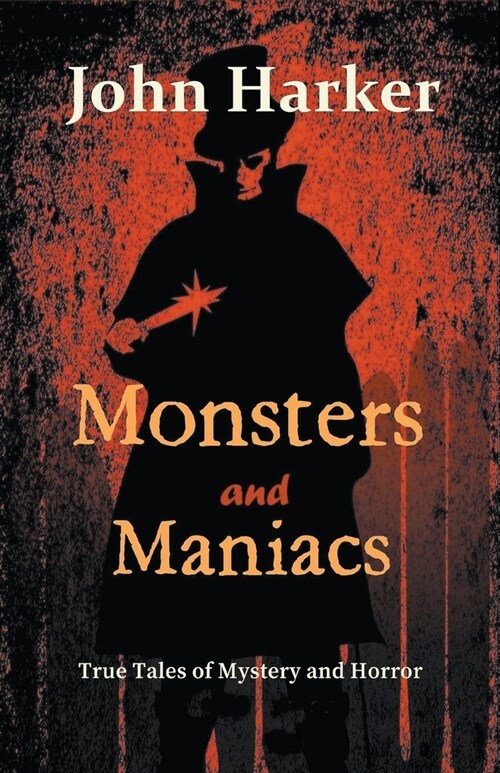 Monsters and Maniacs: True Tales of Mystery and Horror (Paperback)
