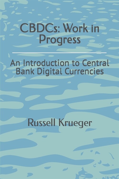CBDCs: Work in Progress: An Introduction to Central Bank Digital Currencies (Paperback)