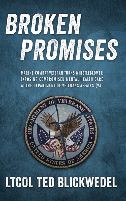 Broken Promises: Marine Combat Veteran Turns Whistleblower Exposing Compromised Mental Health Care at the Department of Veterans Affair (Hardcover)