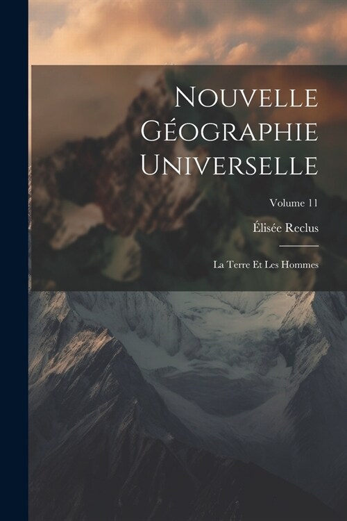 Nouvelle g?graphie universelle; la terre et les hommes; Volume 11 (Paperback)