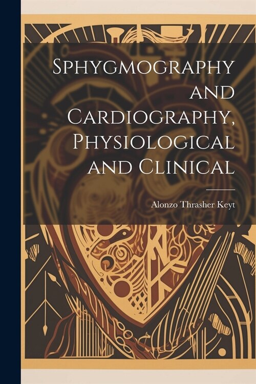 Sphygmography and Cardiography, Physiological and Clinical (Paperback)