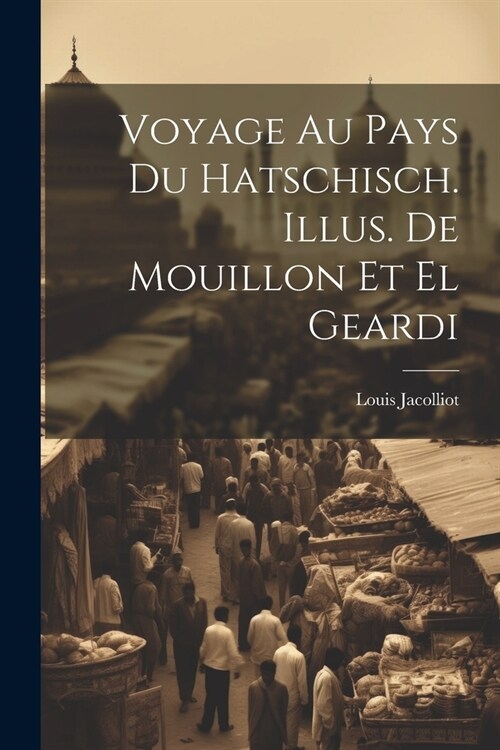 Voyage au pays du hatschisch. Illus. de Mouillon et El Geardi (Paperback)