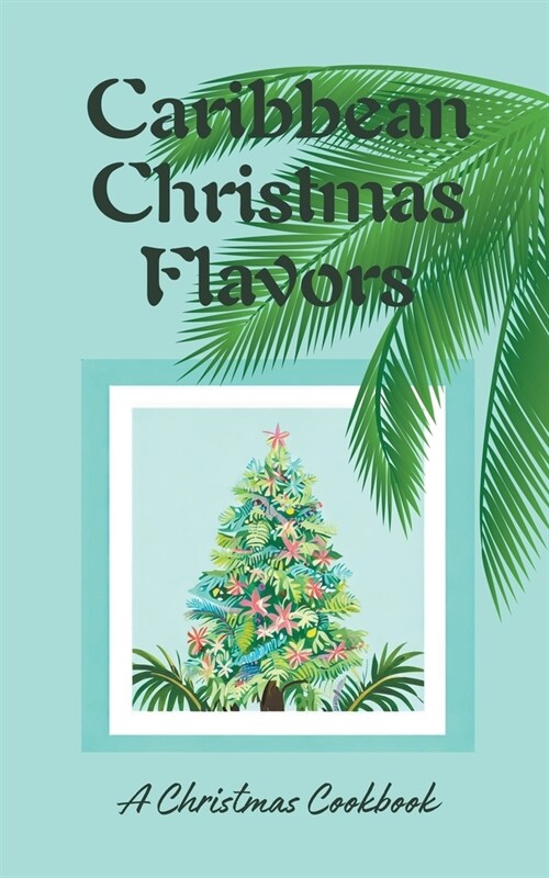 Caribbean Christmas Flavors: A Christmas Cookbook (Paperback)