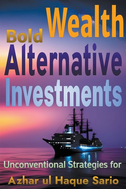 Bold Wealth: Unconventional Strategies for Alternative Investments (Paperback)