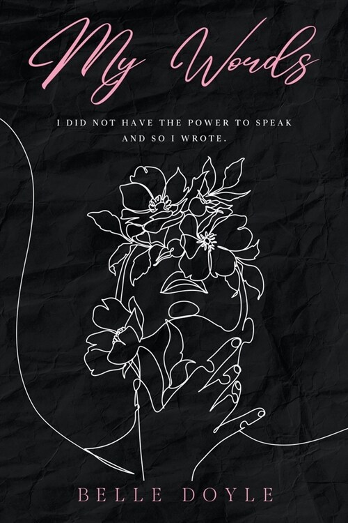 My Words: I did not have the power to speak and so I wrote. (Paperback)