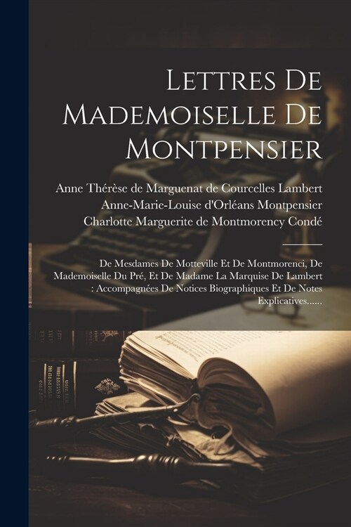 Lettres De Mademoiselle De Montpensier: De Mesdames De Motteville Et De Montmorenci, De Mademoiselle Du Pr? Et De Madame La Marquise De Lambert: Acco (Paperback)