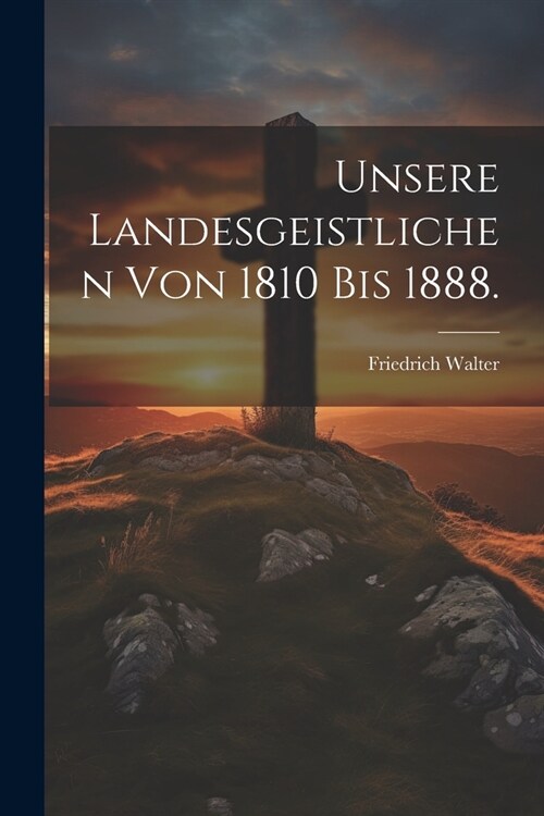 Unsere Landesgeistlichen von 1810 bis 1888. (Paperback)