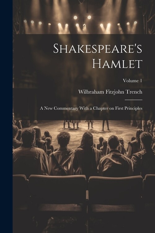 Shakespeares Hamlet; a new Commentary With a Chapter on First Principles; Volume 1 (Paperback)