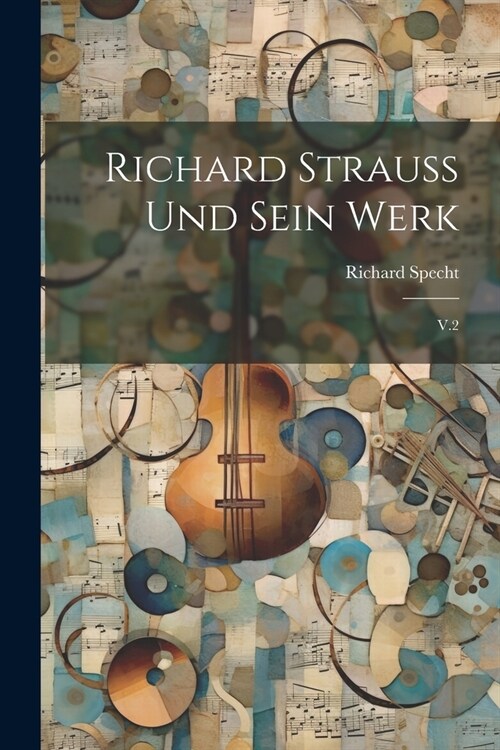 Richard Strauss und sein werk: V.2 (Paperback)