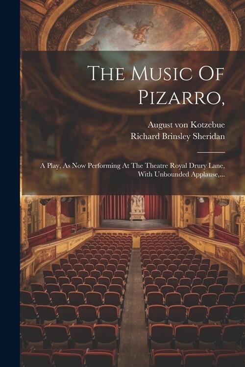 The Music Of Pizarro,: A Play, As Now Performing At The Theatre Royal Drury Lane, With Unbounded Applause, ... (Paperback)