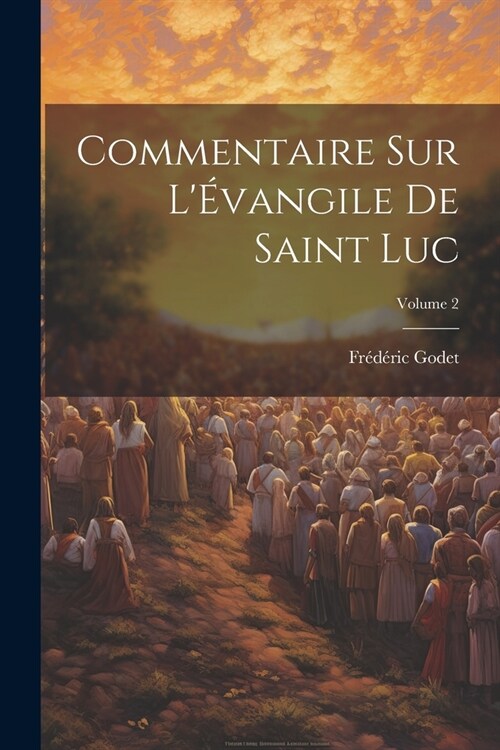 Commentaire sur l?angile de Saint Luc; Volume 2 (Paperback)