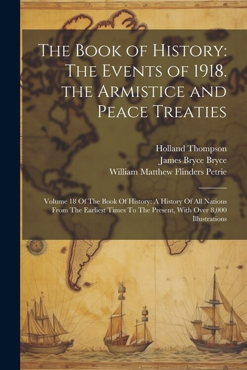 The Book of History: The Events of 1918. the Armistice and Peace Treaties: Volume 18 Of The Book Of History: A History Of All Nations From (Paperback)