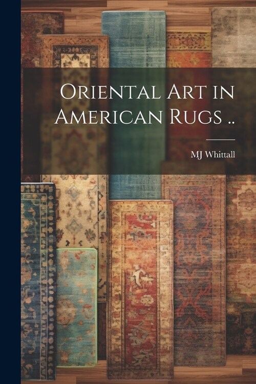 Oriental art in American Rugs .. (Paperback)
