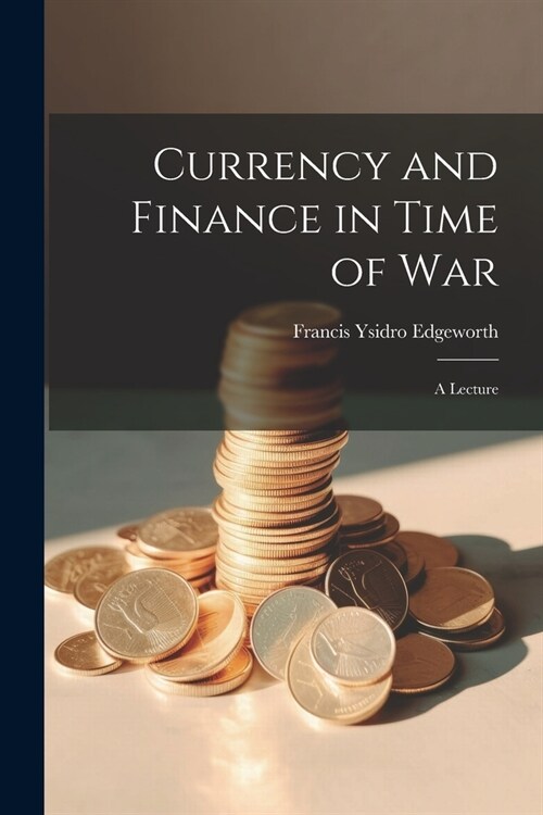 Currency and Finance in Time of war; a Lecture (Paperback)