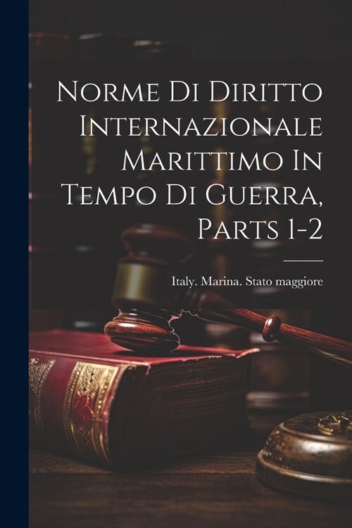 Norme Di Diritto Internazionale Marittimo In Tempo Di Guerra, Parts 1-2 (Paperback)