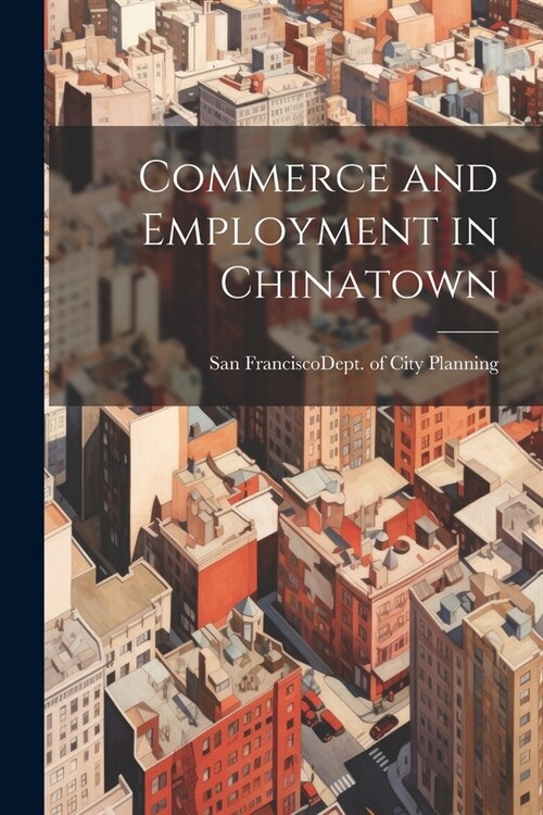 Commerce and Employment in Chinatown (Paperback)