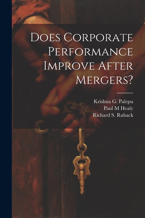 Does Corporate Performance Improve After Mergers? (Paperback)