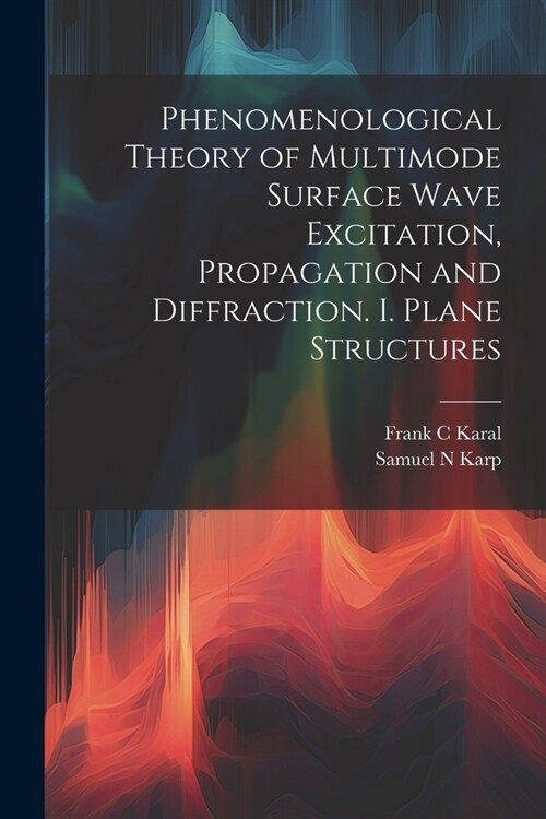 Phenomenological Theory of Multimode Surface Wave Excitation, Propagation and Diffraction. I. Plane Structures (Paperback)